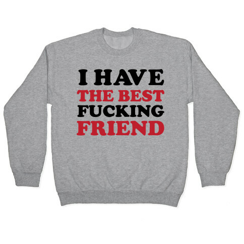 I Have The Best F***ing Friend Pullover