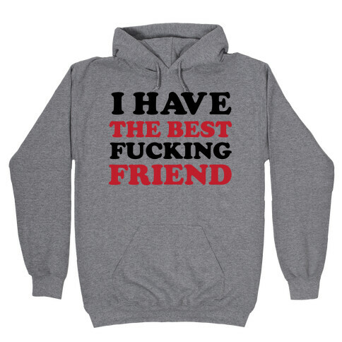 I Have The Best F***ing Friend Hooded Sweatshirt