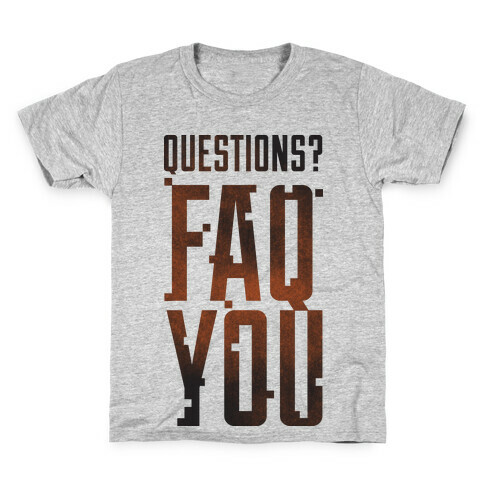 Faq You Kids T-Shirt
