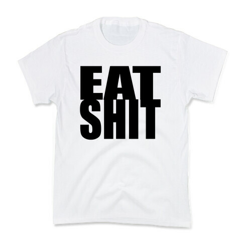 Eat Shit Kids T-Shirt