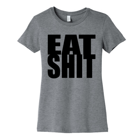 Eat Shit Womens T-Shirt