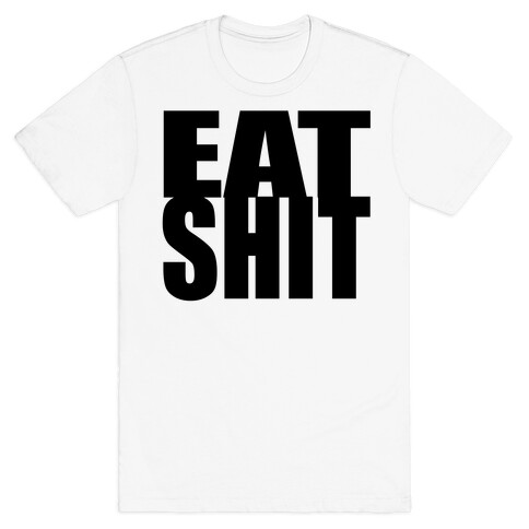 Eat Shit T-Shirt