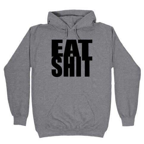 Eat Shit Hooded Sweatshirt