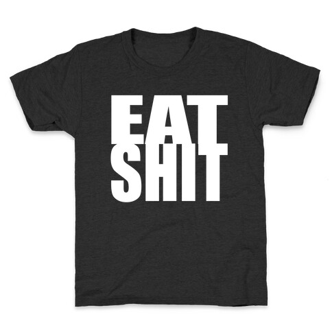 Eat Shit Kids T-Shirt
