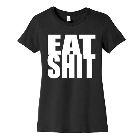 Eat Shit Womens T-Shirt