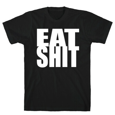 Eat Shit T-Shirt