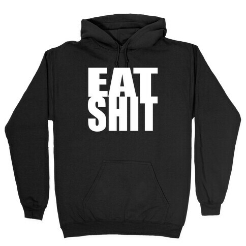 Eat Shit Hooded Sweatshirt
