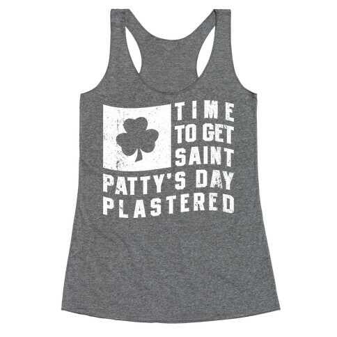 Time to Get Saint Patty's Day Plastered Racerback Tank Top