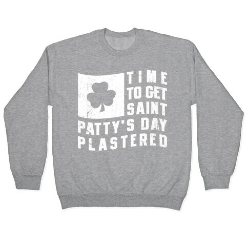 Time to Get Saint Patty's Day Plastered Pullover