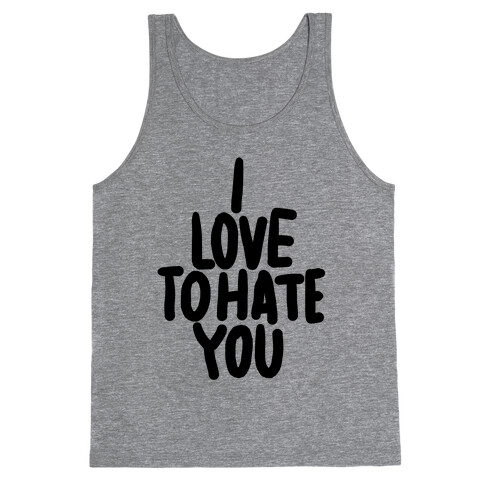 I Love To Hate You Tank Top