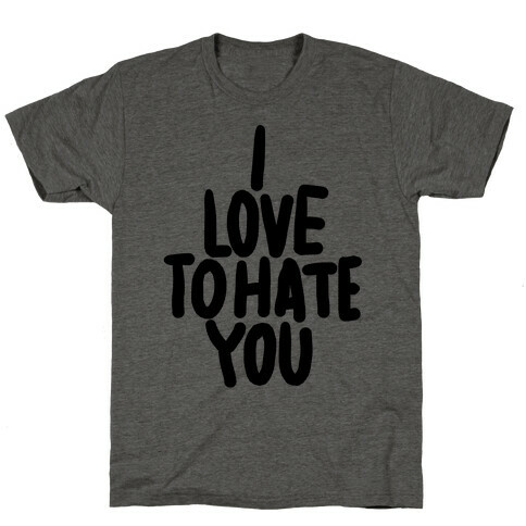 I Love To Hate You T-Shirt