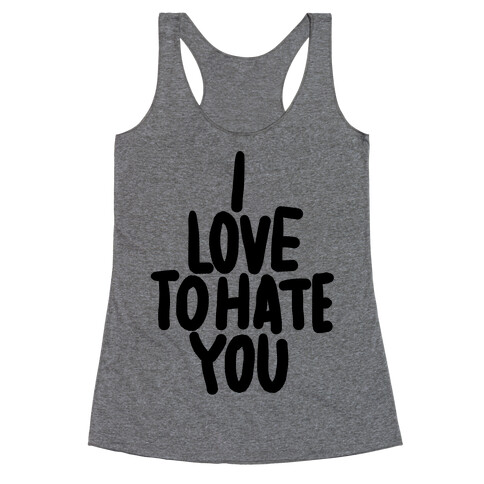 I Love To Hate You Racerback Tank Top