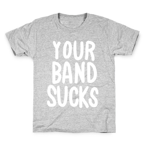 Your Band Sucks Kids T-Shirt