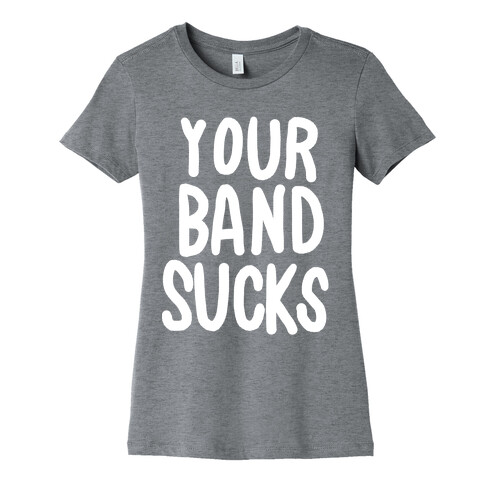 Your Band Sucks Womens T-Shirt