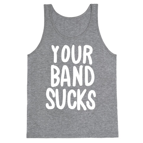 Your Band Sucks Tank Top