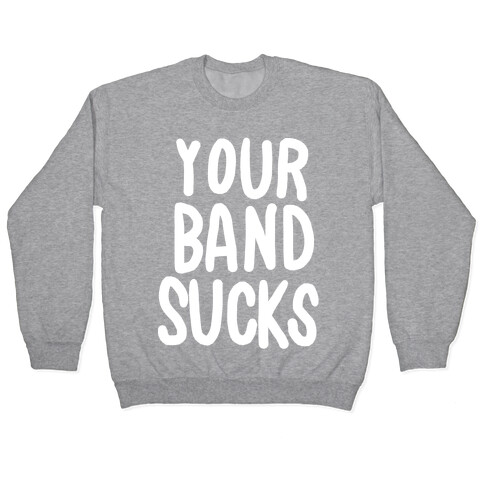 Your Band Sucks Pullover