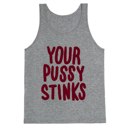 Your Pussy Stinks Tank Top
