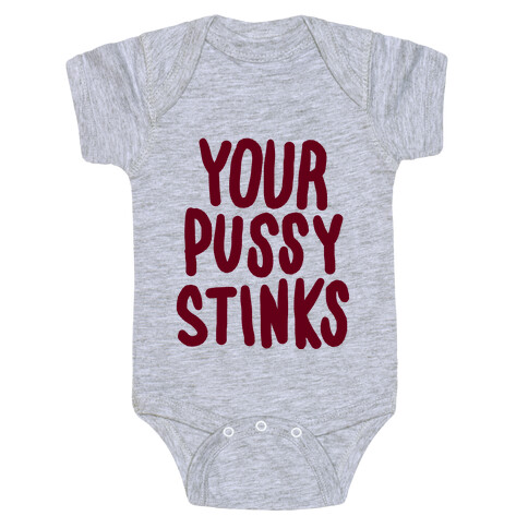 Your Pussy Stinks Baby One-Piece