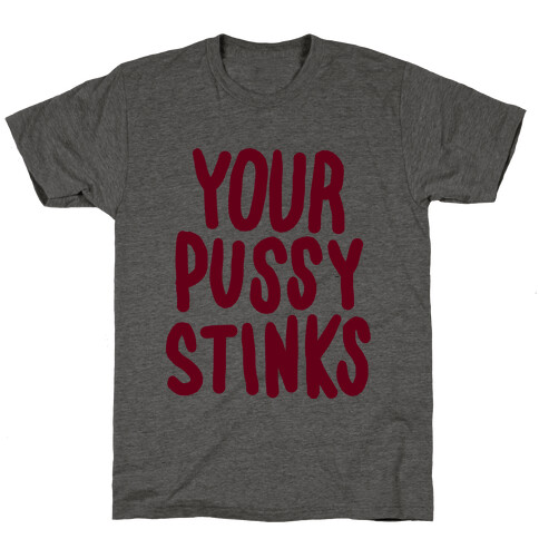 Your Pussy Stinks T-Shirt