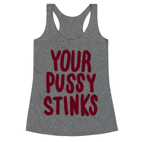 Your Pussy Stinks Racerback Tank Top