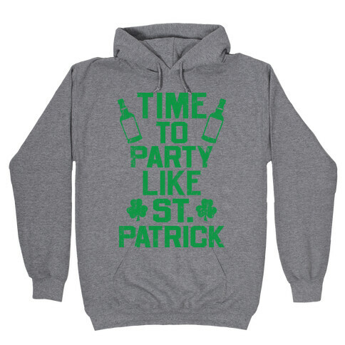 Time To Party Like St Patrick Hooded Sweatshirt