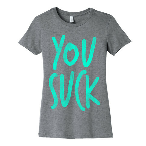 You Suck Womens T-Shirt