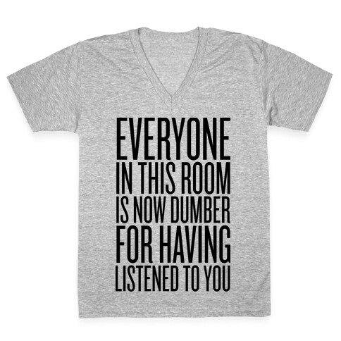 Everyone In This Room Is Now Dumber V-Neck Tee Shirt