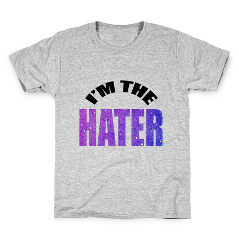 I'm the Hater Kids T-Shirt