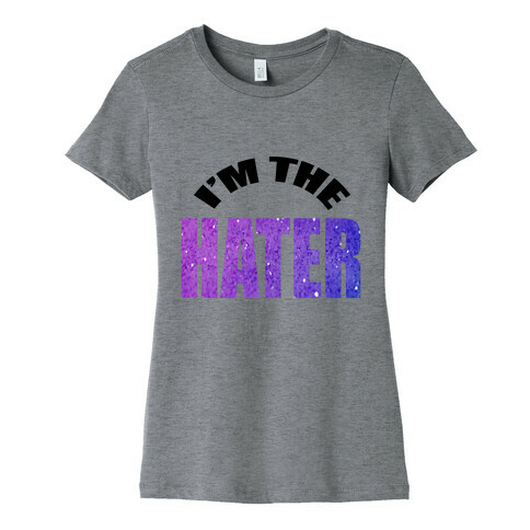 I'm the Hater Womens T-Shirt