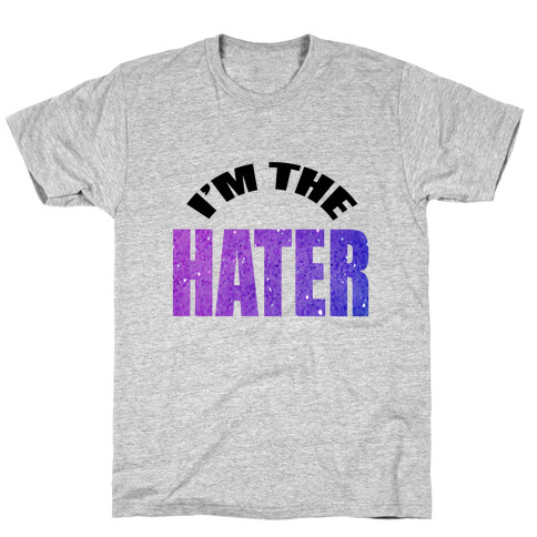 I'm the Hater T-Shirt
