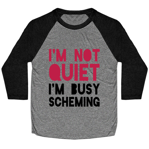 I'm Not Quiet, I'm Scheming Baseball Tee