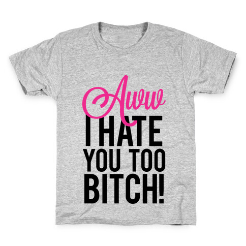 Aww, Hate You Too Bitch! Kids T-Shirt