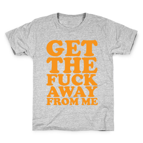 Get The F*** Away From Me Kids T-Shirt