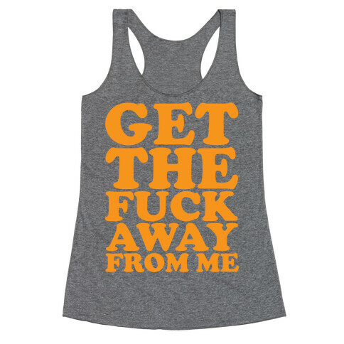 Get The F*** Away From Me Racerback Tank Top