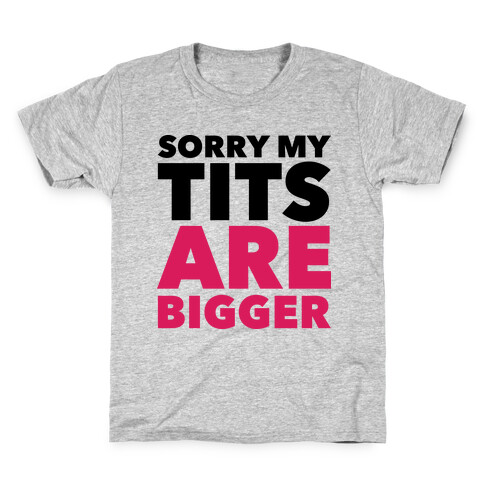 Sorry My Tits Are Bigger Kids T-Shirt