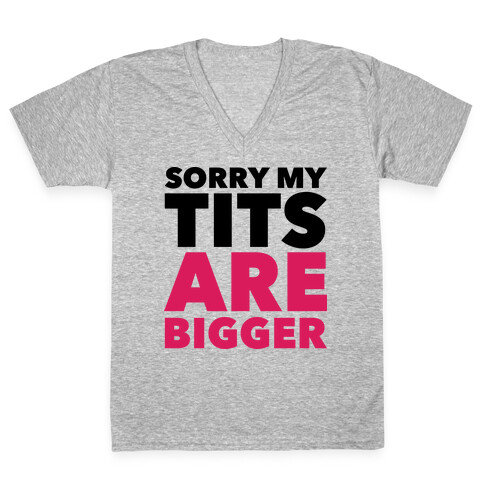 Sorry My Tits Are Bigger V-Neck Tee Shirt