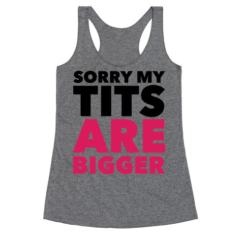 Sorry My Tits Are Bigger Racerback Tank Top