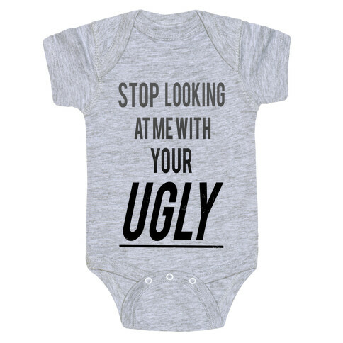 Stop looking at Me With Your Ugly Baby One-Piece