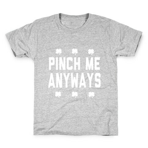 PInch Me Anyways Kids T-Shirt