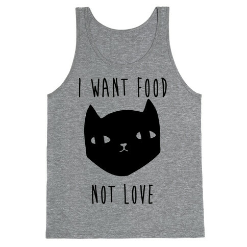 I Want Food Not Love Tank Top