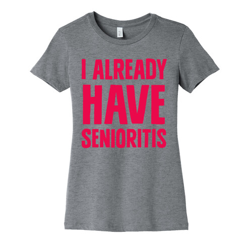 I Already Have Senioritis Womens T-Shirt