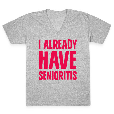 I Already Have Senioritis V-Neck Tee Shirt