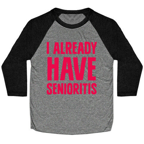 I Already Have Senioritis Baseball Tee