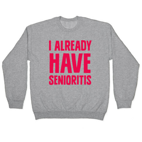 I Already Have Senioritis Pullover