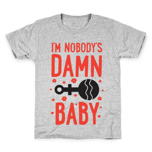 I'm Nobody's Damn Baby Kids T-Shirt