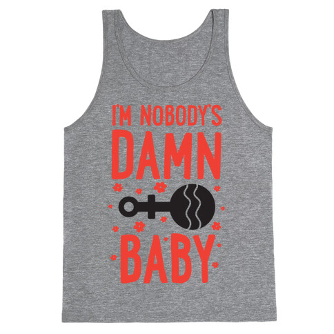 I'm Nobody's Damn Baby Tank Top