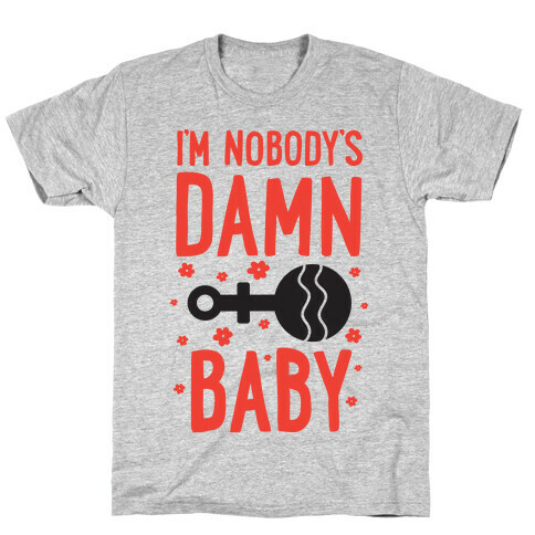 I'm Nobody's Damn Baby T-Shirt