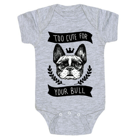 Too cute for your Bull (French Bulldog) Baby One-Piece