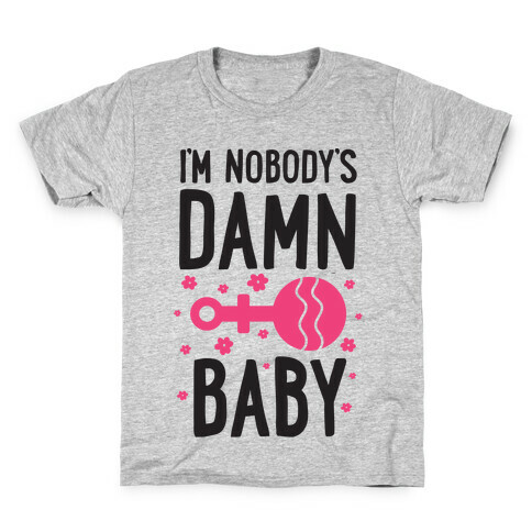 I'm Nobody's Damn Baby Kids T-Shirt