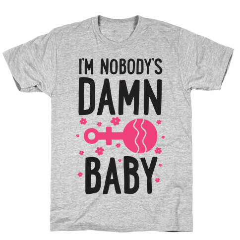 I'm Nobody's Damn Baby T-Shirt